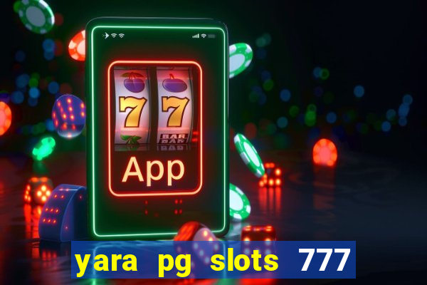 yara pg slots 777 paga mesmo